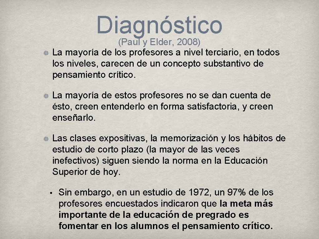 Diagnóstico (Paul y Elder, 2008) La mayoría de los profesores a nivel terciario, en