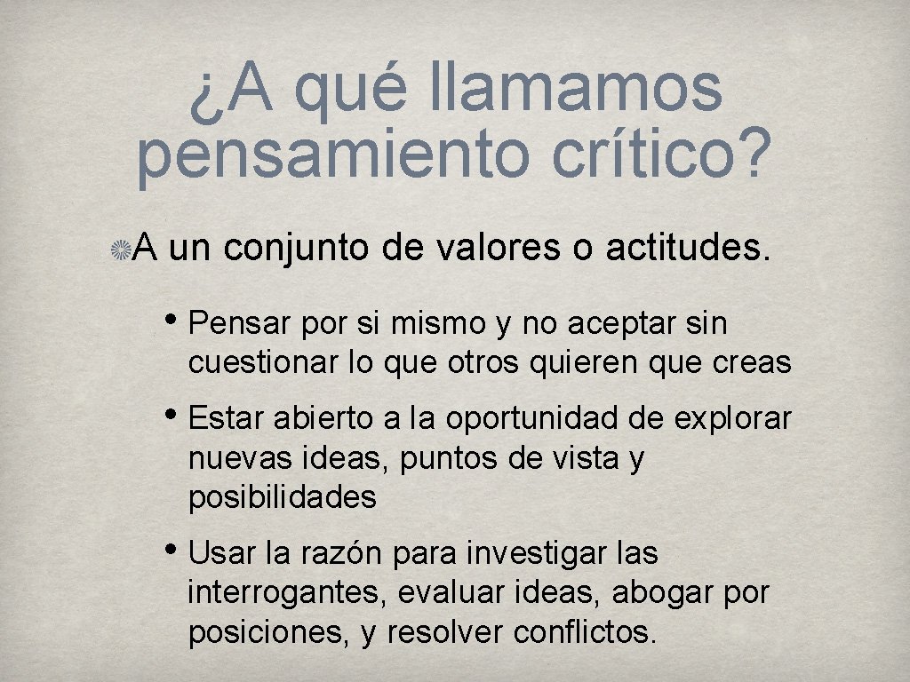 ¿A qué llamamos pensamiento crítico? A un conjunto de valores o actitudes. • Pensar