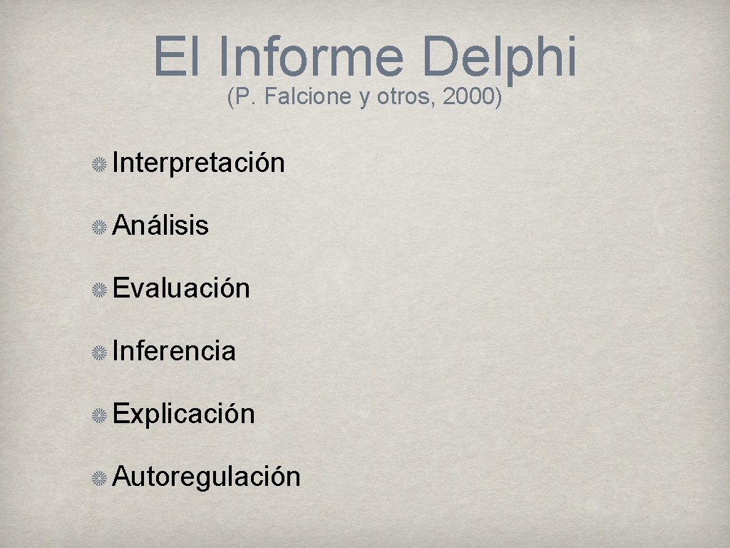 El Informe Delphi (P. Falcione y otros, 2000) Interpretación Análisis Evaluación Inferencia Explicación Autoregulación