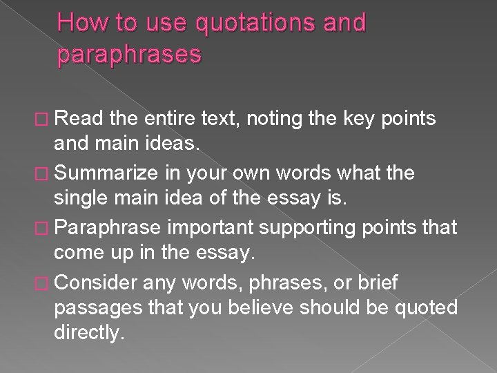 How to use quotations and paraphrases � Read the entire text, noting the key