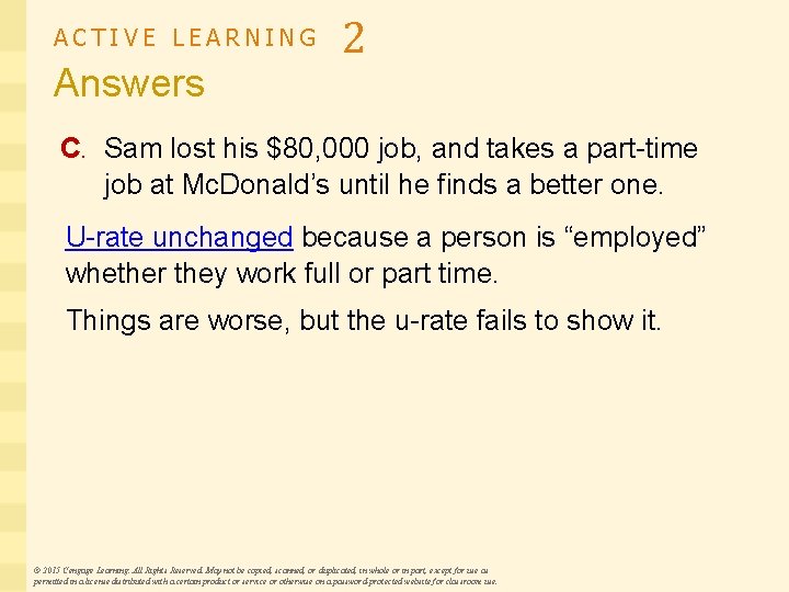 ACTIVE LEARNING Answers 2 C. Sam lost his $80, 000 job, and takes a