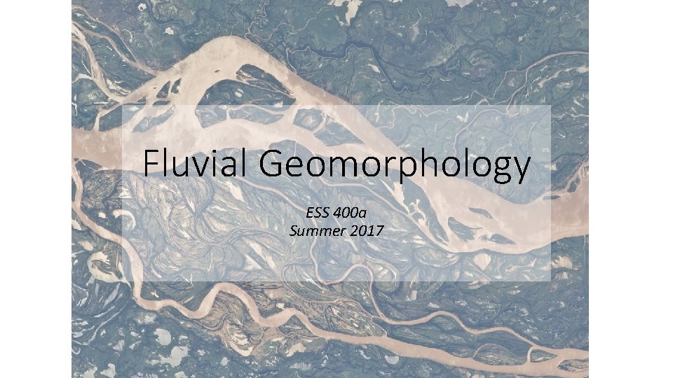 Fluvial Geomorphology ESS 400 a Summer 2017 