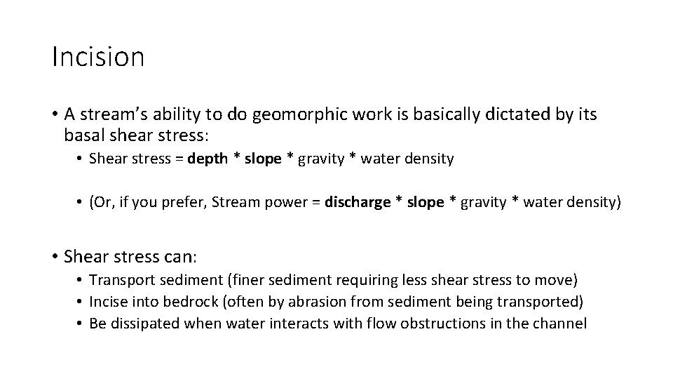 Incision • A stream’s ability to do geomorphic work is basically dictated by its