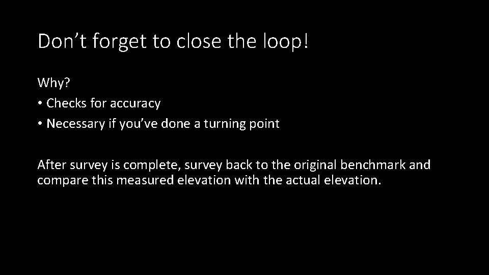 Don’t forget to close the loop! Why? • Checks for accuracy • Necessary if