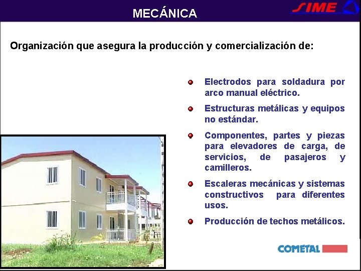 MECÁNICA Organización que asegura la producción y comercialización de: Electrodos para soldadura por arco