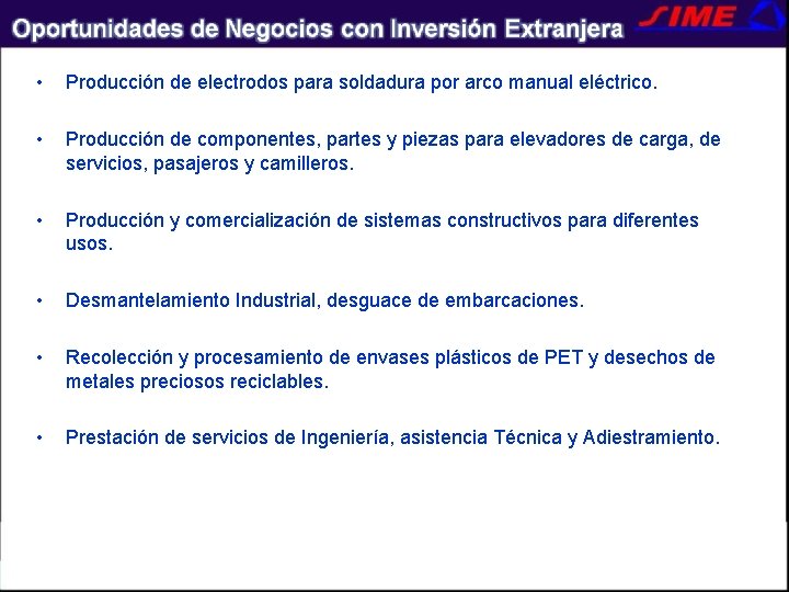  • Producción de electrodos para soldadura por arco manual eléctrico. • Producción de