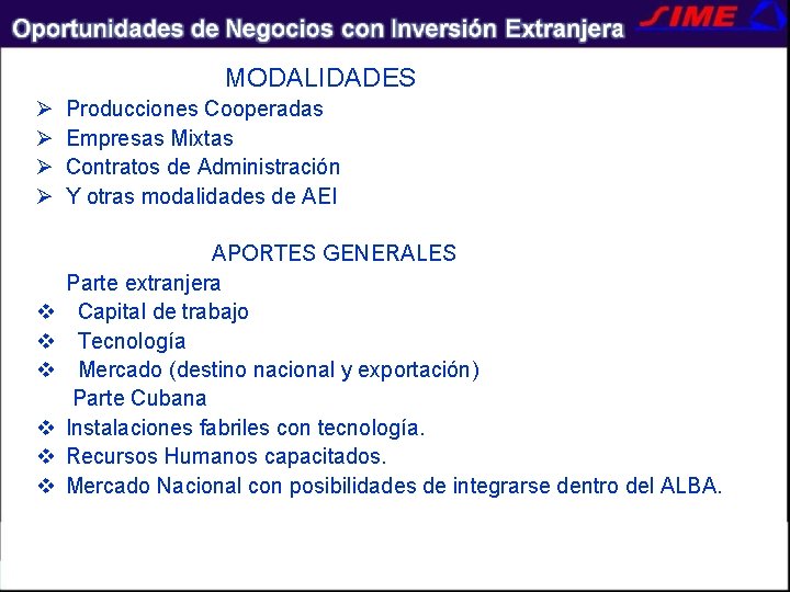 MODALIDADES Ø Ø v v v Producciones Cooperadas Empresas Mixtas Contratos de Administración Y