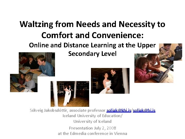 Waltzing from Needs and Necessity to Comfort and Convenience: Online and Distance Learning at