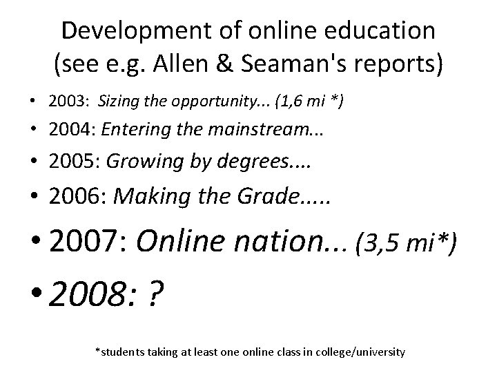 Development of online education (see e. g. Allen & Seaman's reports) • 2003: Sizing