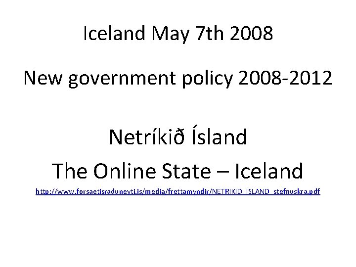 Iceland May 7 th 2008 New government policy 2008 -2012 Netríkið Ísland The Online