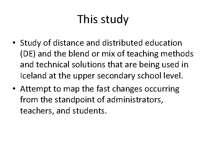 This study • Study of distance and distributed education (DE) and the blend or