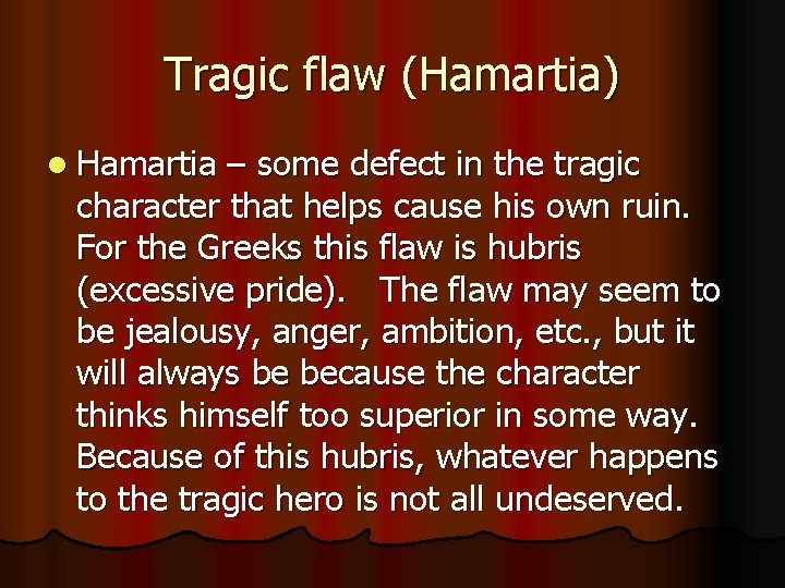 Tragic flaw (Hamartia) l Hamartia – some defect in the tragic character that helps