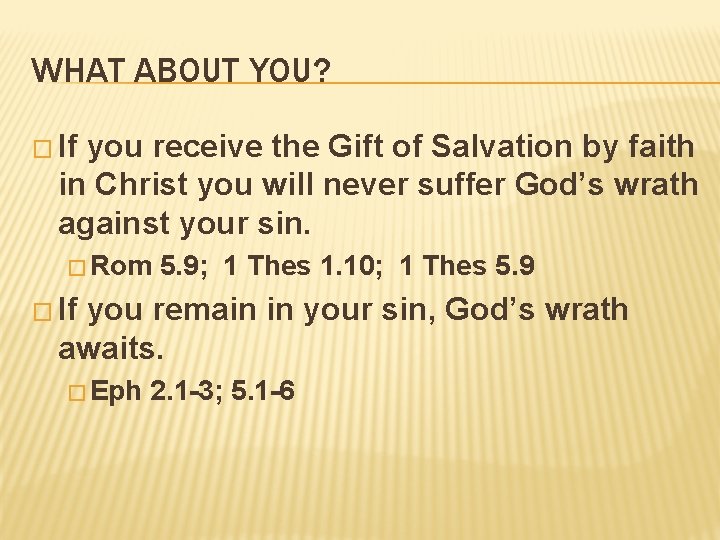 WHAT ABOUT YOU? � If you receive the Gift of Salvation by faith in