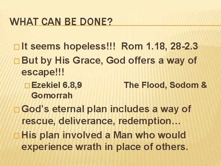 WHAT CAN BE DONE? � It seems hopeless!!! Rom 1. 18, 28 -2. 3