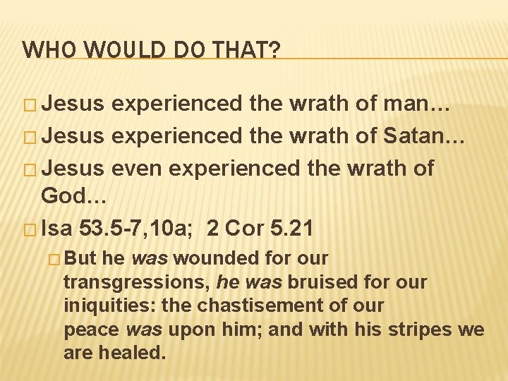 WHO WOULD DO THAT? � Jesus experienced the wrath of man… � Jesus experienced