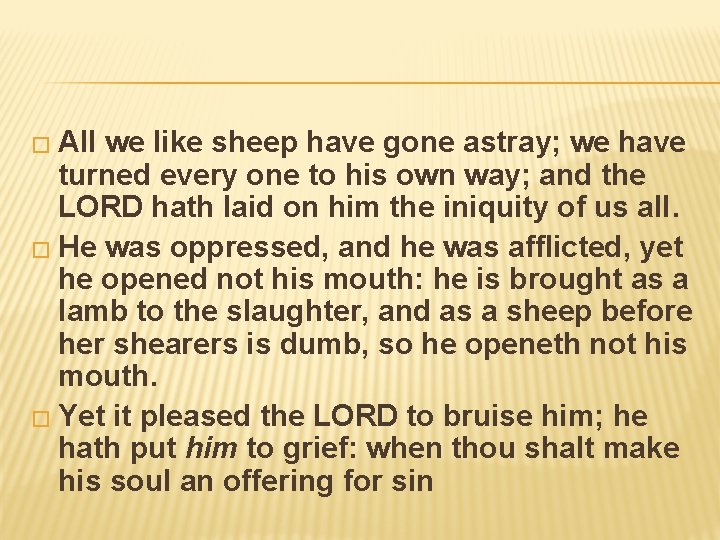 � All we like sheep have gone astray; we have turned every one to