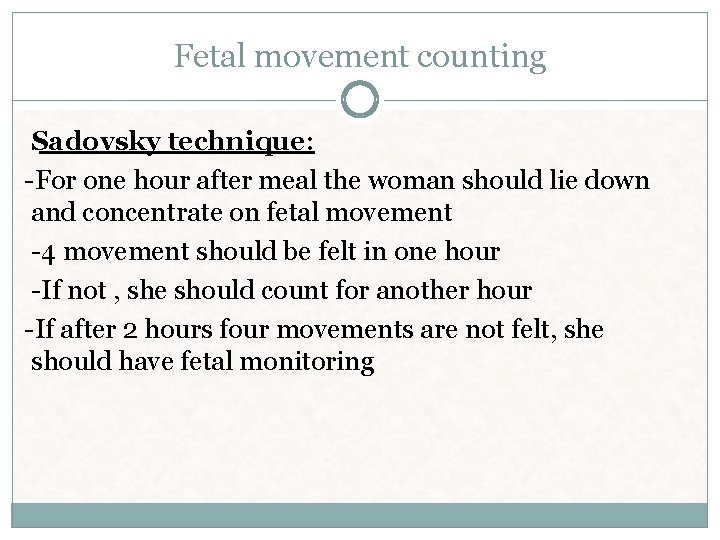 Fetal movement counting Sadovsky technique: -For one hour after meal the woman should lie Fetal movement counting Sadovsky technique: -For one hour after meal the woman should lie