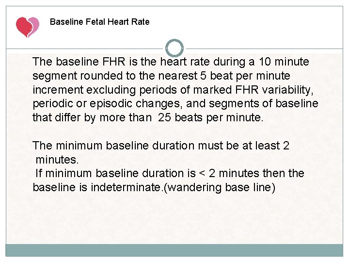 Baseline Fetal Heart Rate The baseline FHR is the heart rate during a 10 Baseline Fetal Heart Rate The baseline FHR is the heart rate during a 10