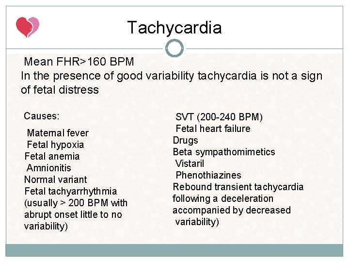 Tachycardia Mean FHR>160 BPM In the presence of good variability tachycardia is not a Tachycardia Mean FHR>160 BPM In the presence of good variability tachycardia is not a
