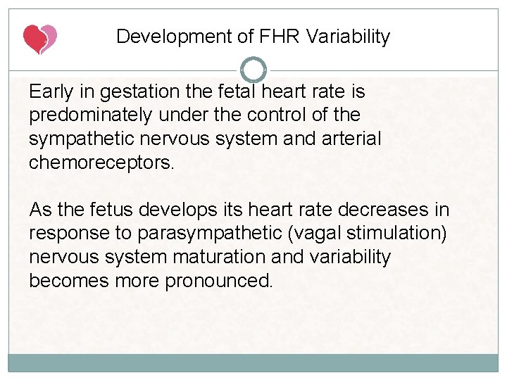 Development of FHR Variability Early in gestation the fetal heart rate is predominately under Development of FHR Variability Early in gestation the fetal heart rate is predominately under