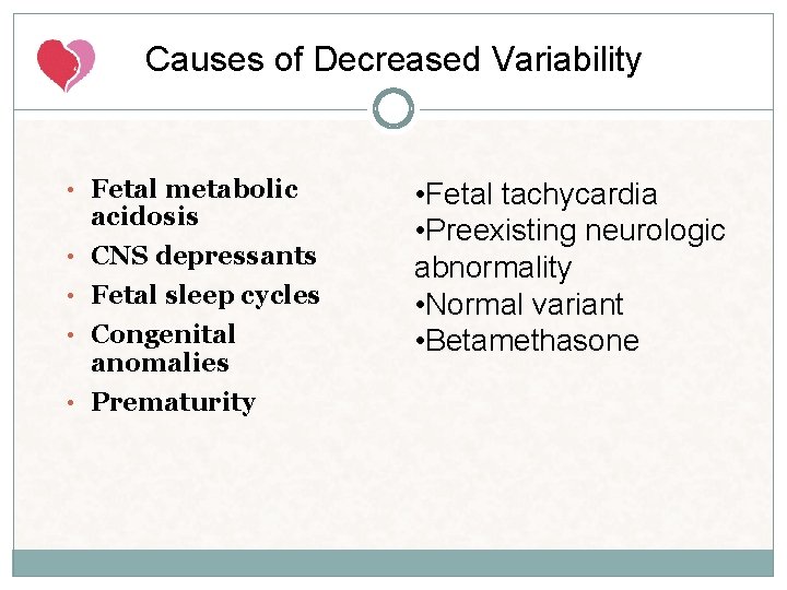Causes of Decreased Variability • Fetal metabolic • • acidosis CNS depressants Fetal sleep Causes of Decreased Variability • Fetal metabolic • • acidosis CNS depressants Fetal sleep