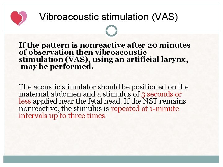 Vibroacoustic stimulation (VAS) If the pattern is nonreactive after 20 minutes of observation then Vibroacoustic stimulation (VAS) If the pattern is nonreactive after 20 minutes of observation then