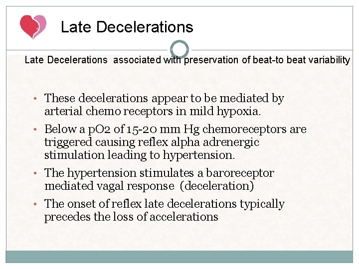 Late Decelerations associated with preservation of beat-to beat variability • These decelerations appear to Late Decelerations associated with preservation of beat-to beat variability • These decelerations appear to