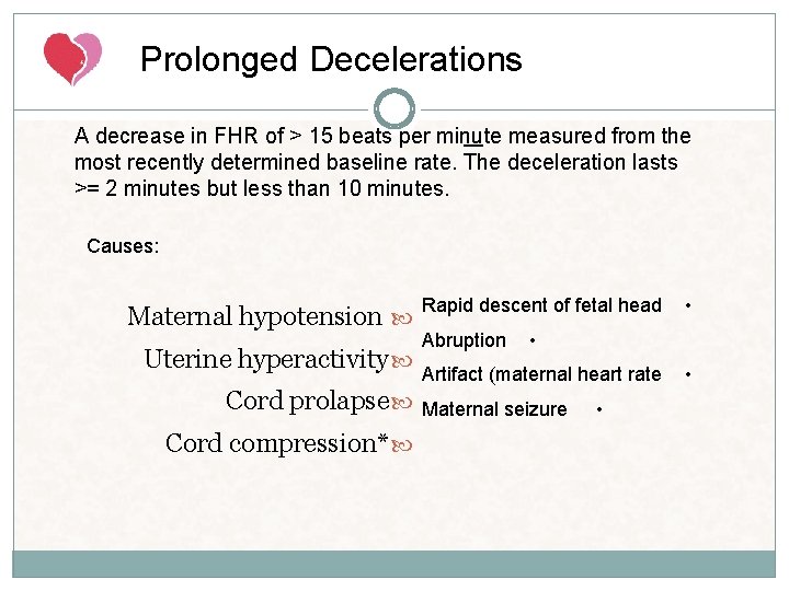 Prolonged Decelerations A decrease in FHR of > 15 beats per minute measured from Prolonged Decelerations A decrease in FHR of > 15 beats per minute measured from