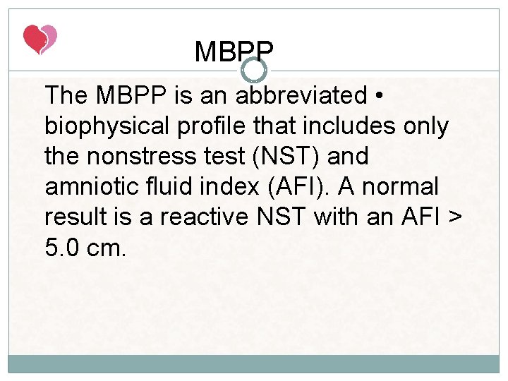 MBPP The MBPP is an abbreviated • biophysical profile that includes only the nonstress MBPP The MBPP is an abbreviated • biophysical profile that includes only the nonstress