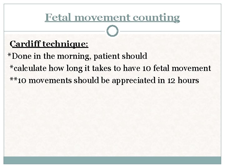 Fetal movement counting Cardiff technique: *Done in the morning, patient should *calculate how long Fetal movement counting Cardiff technique: *Done in the morning, patient should *calculate how long