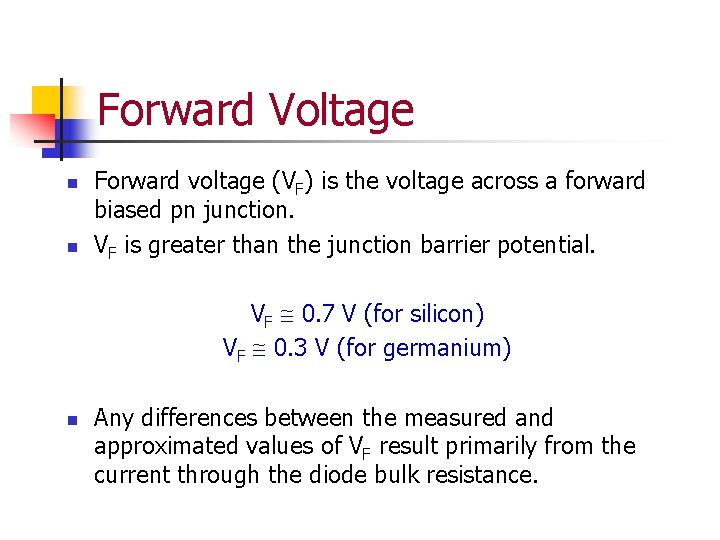 Forward Voltage n n Forward voltage (VF) is the voltage across a forward biased