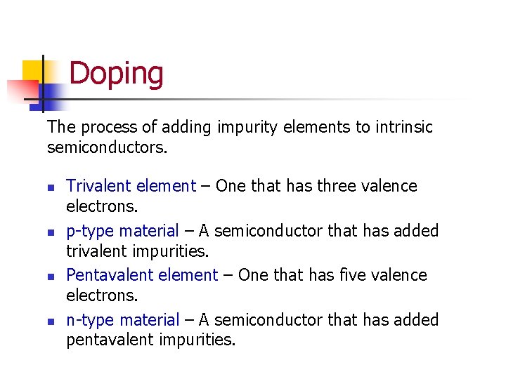 Doping The process of adding impurity elements to intrinsic semiconductors. n n Trivalent element