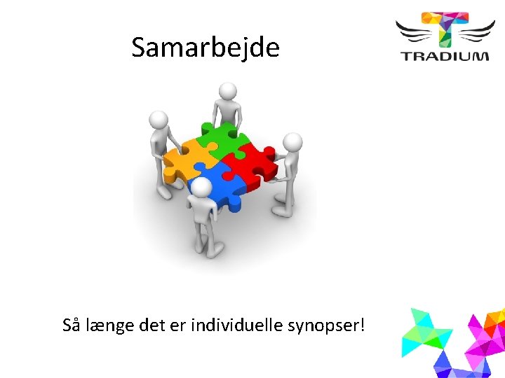 Samarbejde Så længe det er individuelle synopser! 