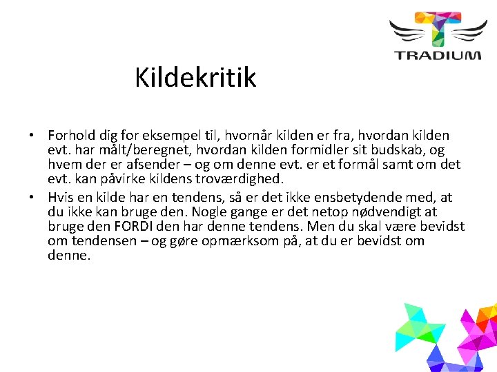 Kildekritik • Forhold dig for eksempel til, hvornår kilden er fra, hvordan kilden evt.