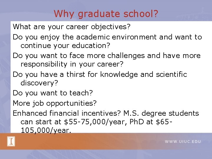 Why graduate school? What are your career objectives? Do you enjoy the academic environment
