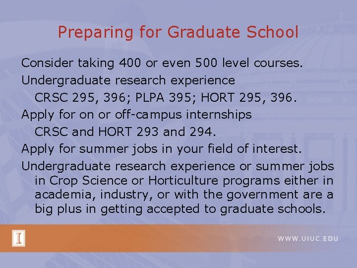 Preparing for Graduate School Consider taking 400 or even 500 level courses. Undergraduate research