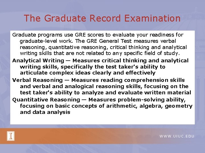 The Graduate Record Examination Graduate programs use GRE scores to evaluate your readiness for