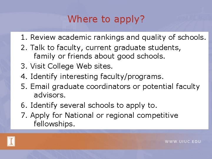 Where to apply? 1. Review academic rankings and quality of schools. 2. Talk to