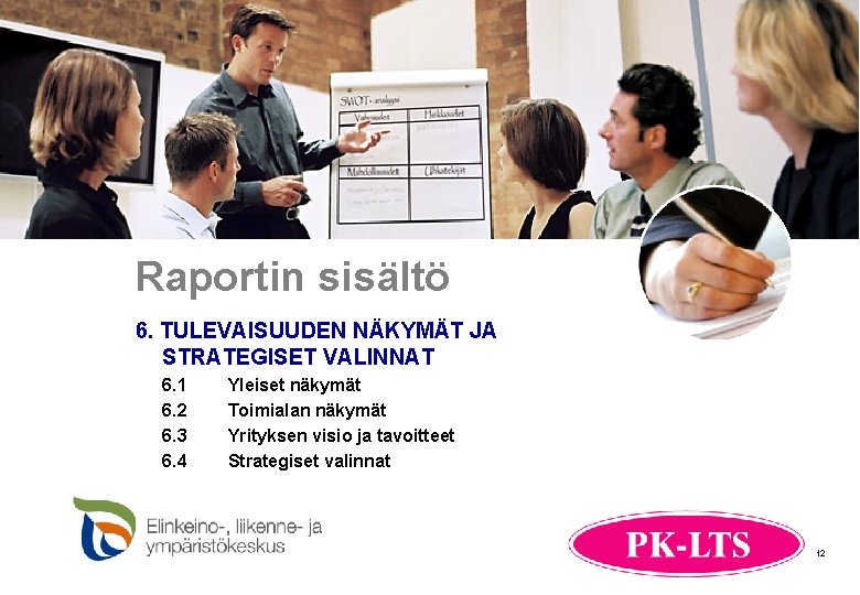 Raportin sisältö 6. TULEVAISUUDEN NÄKYMÄT JA STRATEGISET VALINNAT 6. 1 6. 2 6. 3