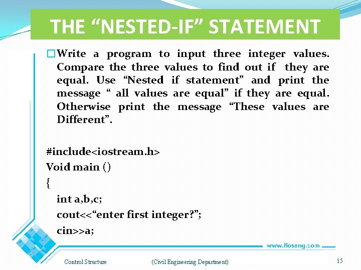 THE “NESTED-IF” STATEMENT �Write a program to input three integer values. Compare three values