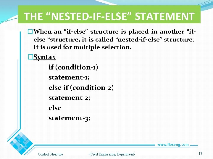 THE “NESTED-IF-ELSE” STATEMENT �When an “if-else” structure is placed in another “ifelse “structure, it