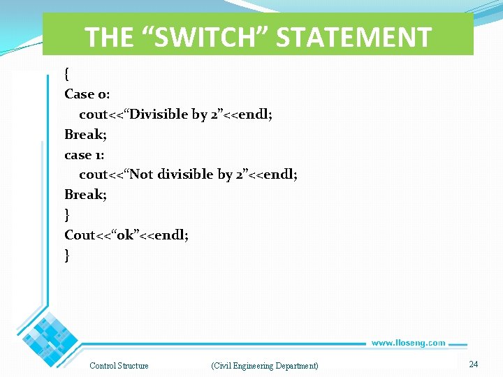 THE “SWITCH” STATEMENT { Case o: cout<<“Divisible by 2”<<endl; Break; case 1: cout<<“Not divisible