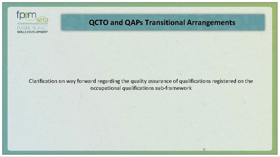 QCTO and QAPs Transitional Arrangements Clarification on way forward regarding the quality assurance of