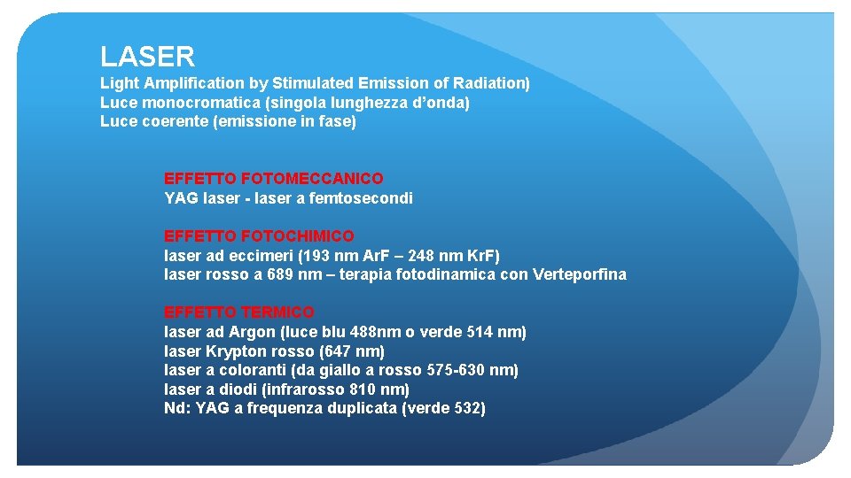 LASER Light Amplification by Stimulated Emission of Radiation) Luce monocromatica (singola lunghezza d’onda) Luce