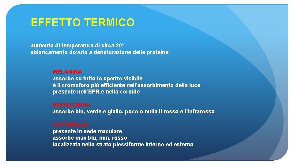 EFFETTO TERMICO aumento di temperatura di circa 20° sbiancamento dovuto a denaturazione delle proteine