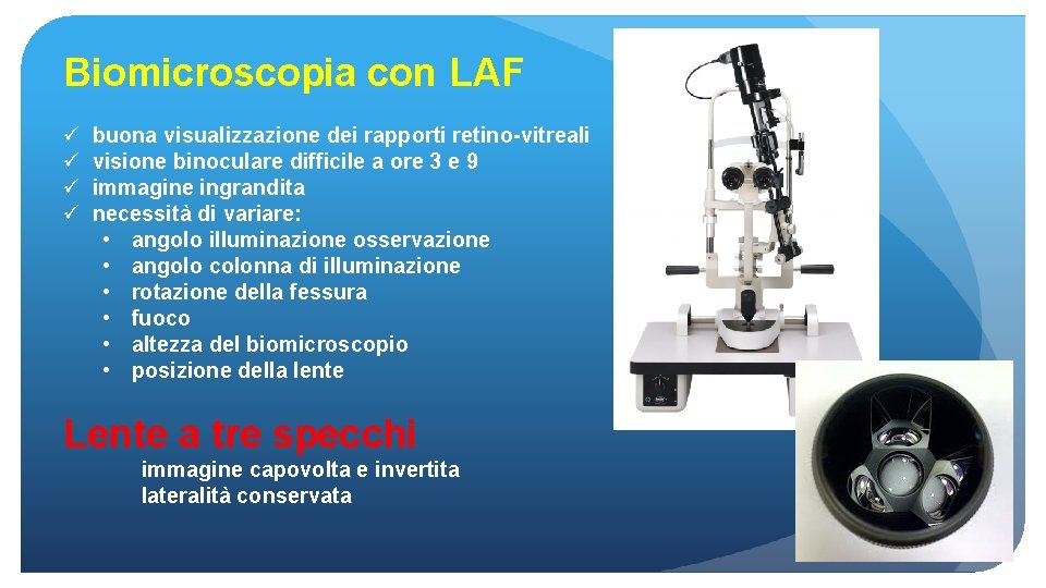 Biomicroscopia con LAF ü ü buona visualizzazione dei rapporti retino-vitreali visione binoculare difficile a