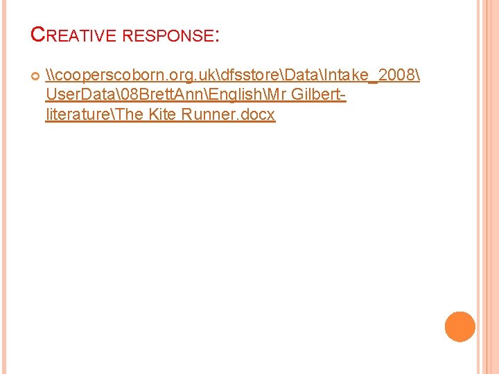 CREATIVE RESPONSE: \cooperscoborn. org. ukdfsstoreDataIntake_2008 User. Data 8 Brett. AnnEnglishMr GilbertliteratureThe Kite Runner. docx 