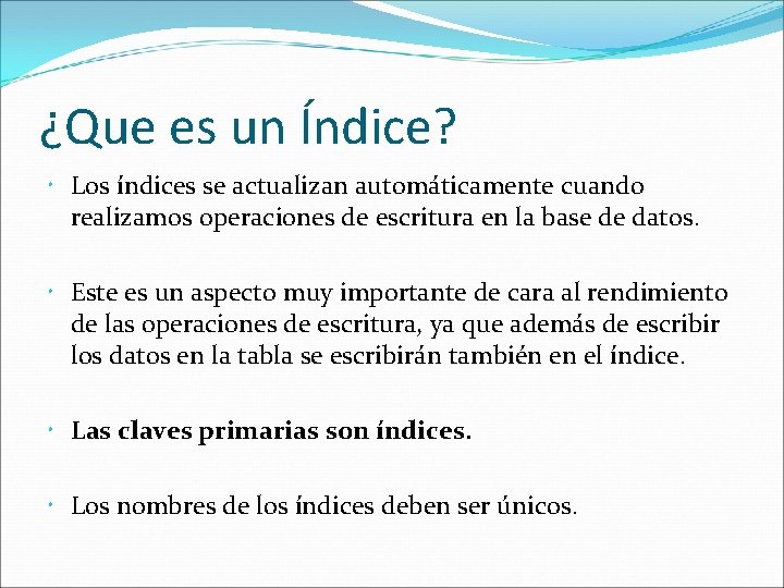 ¿Que es un Índice? Los índices se actualizan automáticamente cuando realizamos operaciones de escritura
