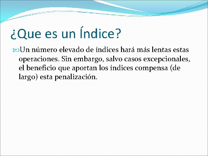 ¿Que es un Índice? Un número elevado de índices hará más lentas estas operaciones.