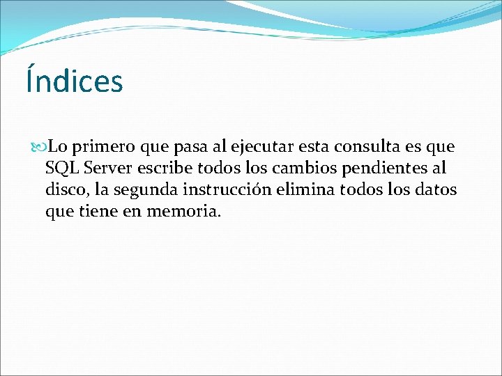 Índices Lo primero que pasa al ejecutar esta consulta es que SQL Server escribe